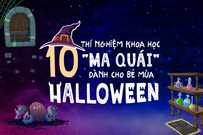 10 thí nghiệm khoa học "ma quái" dành cho bé mùa Halloween