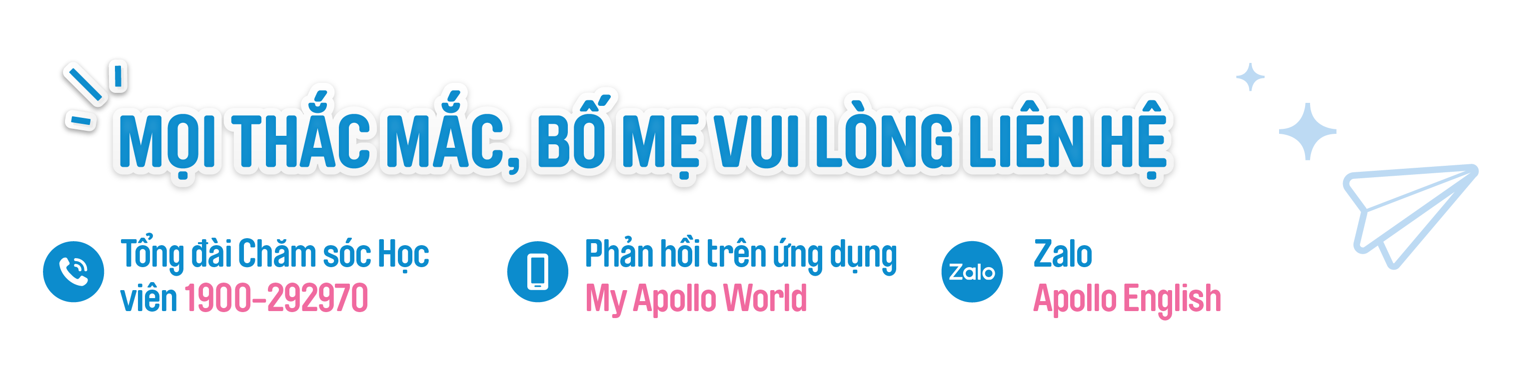 Mọi thắc mắc, bố mẹ vui lòng liên hệ – Tổng đài 1900-292970, ứng dụng My Apollo World, Zalo Apollo English