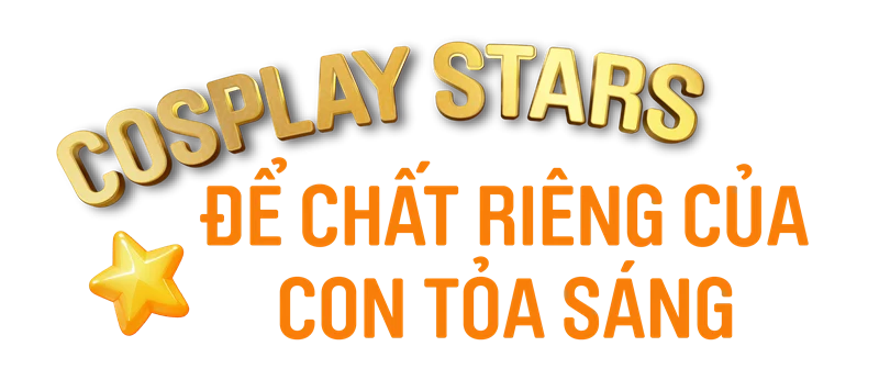 Cosplay Stars – Để chất riêng của con tỏa sáng