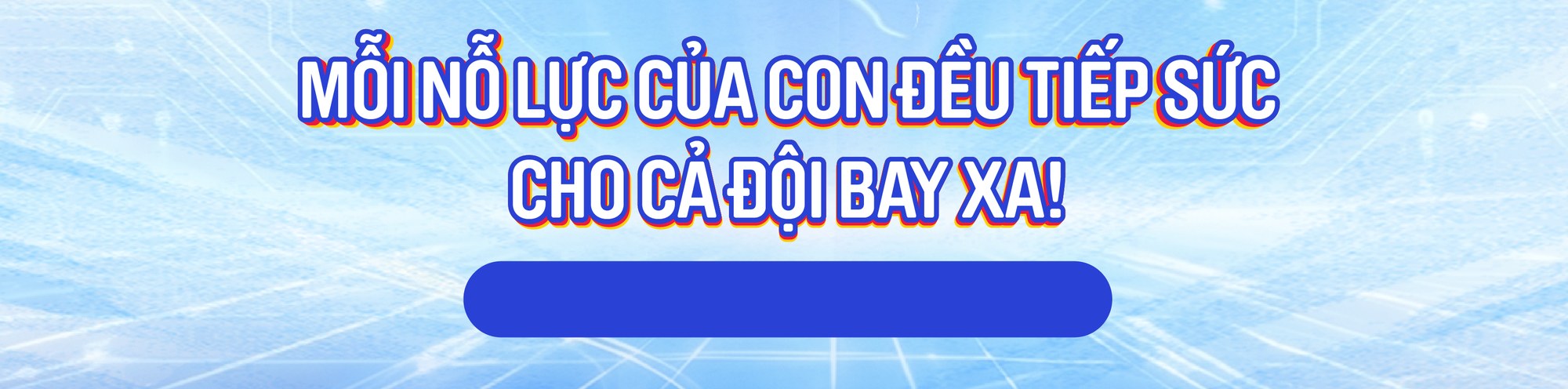 Mỗi nỗ lực của con đều tiếp sức cho cả đội bay xa!